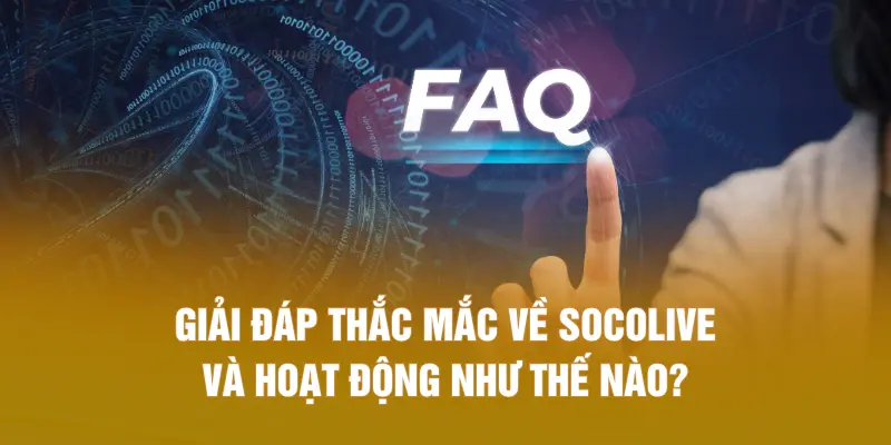 Giải đáp thắc mắc về SOCOLIVE và hoạt động như thế nào?