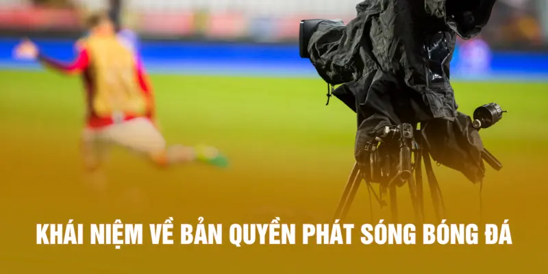 Khái niệm về bản quyền phát sóng bóng đá
