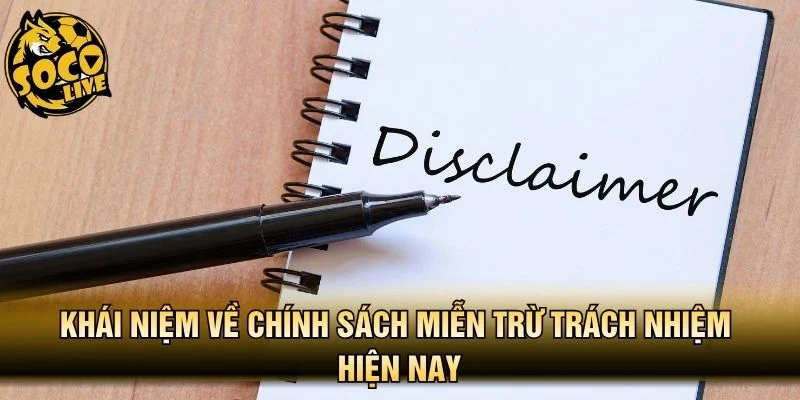 Khái niệm về chính sách miễn trừ trách nhiệm hiện nay