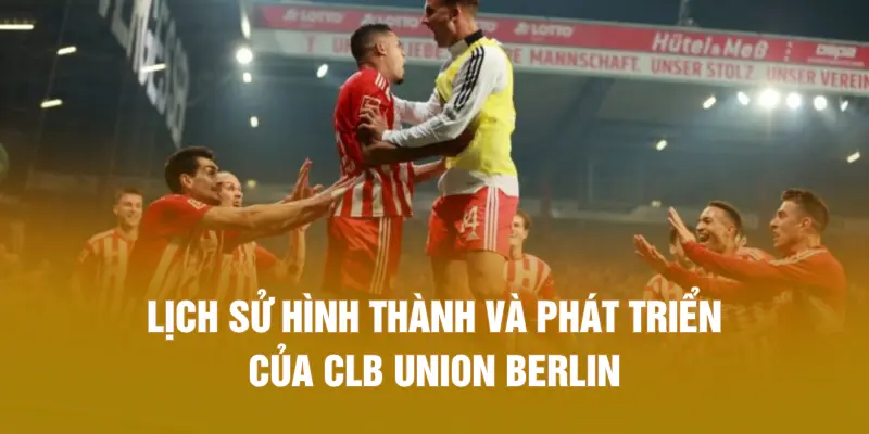 Lịch sử hình thành và phát triển của CLB Union Berlin