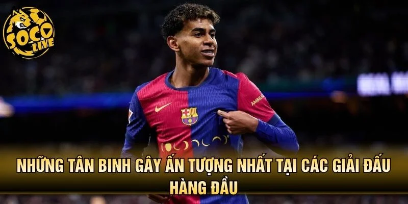 Những tân binh gây ấn tượng nhất tại các giải đấu hàng đầu