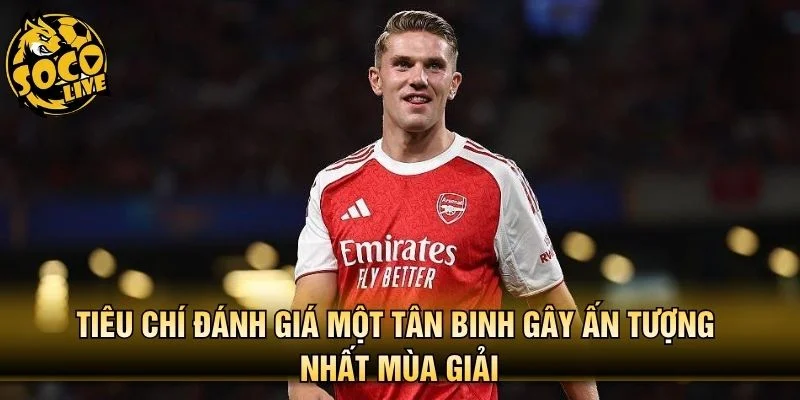 Tiêu chí đánh giá một tân binh gây ấn tượng nhất mùa giải
