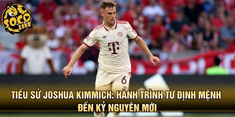 Tiểu Sử Joshua Kimmich