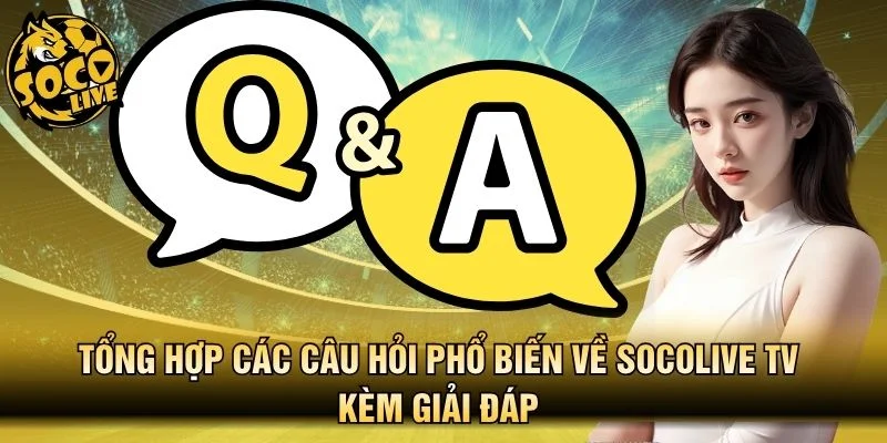 Các câu hỏi phổ biến về Socolive